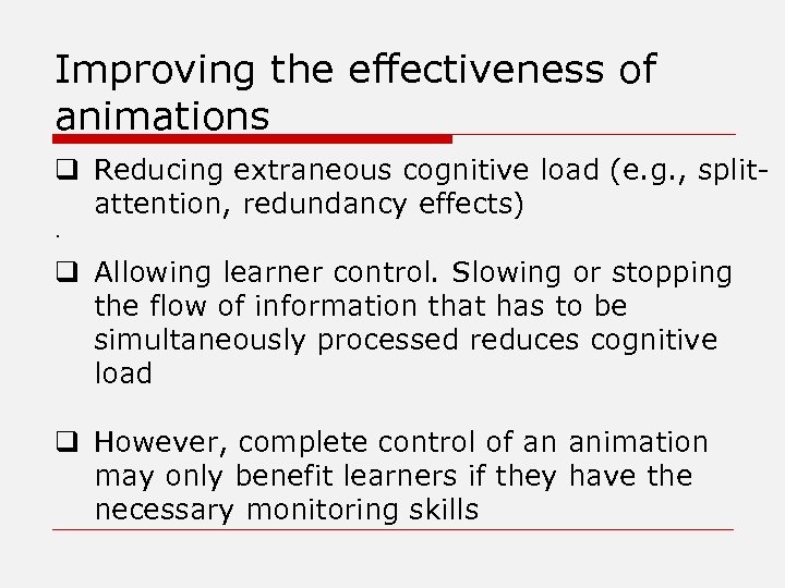 Improving the effectiveness of animations q Reducing extraneous cognitive load (e. g. , splitattention,