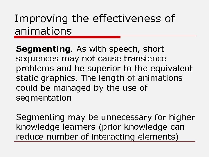 Improving the effectiveness of animations Segmenting. As with speech, short. sequences may not cause