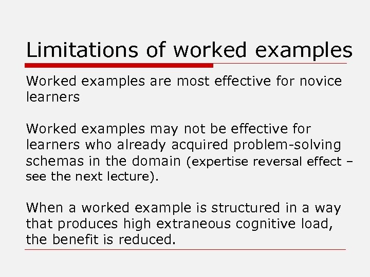 Limitations of worked examples Worked examples are most effective for novice learners Worked examples