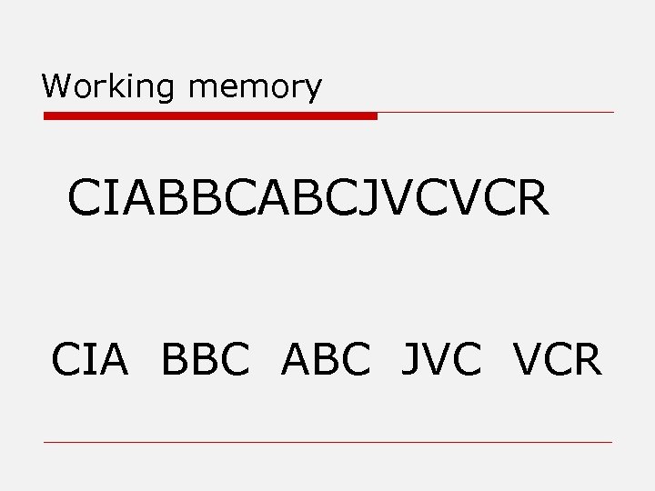 Working memory CIABBCABCJVCVCR CIA BBC ABC JVC VCR 