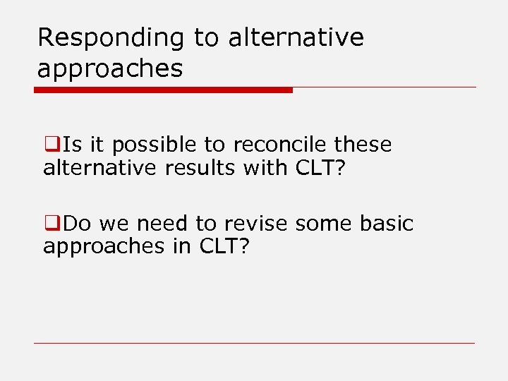 Responding to alternative approaches q. Is it possible to reconcile these alternative results with