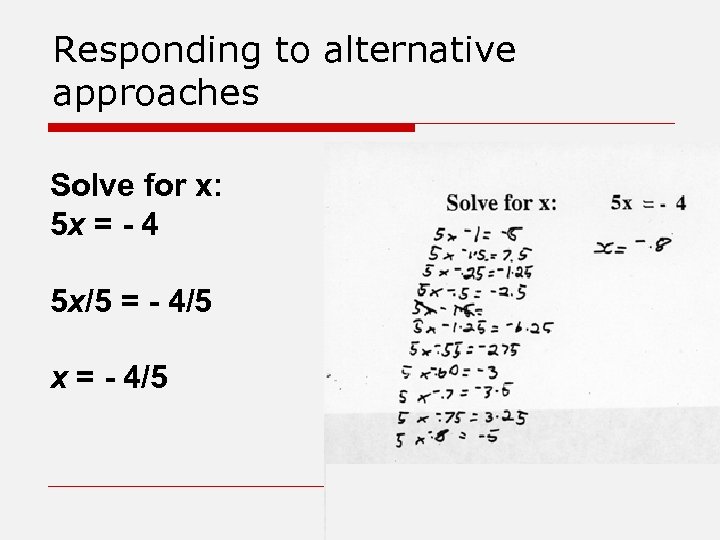 Responding to alternative approaches Solve for x: 5 x = - 4 5 x/5