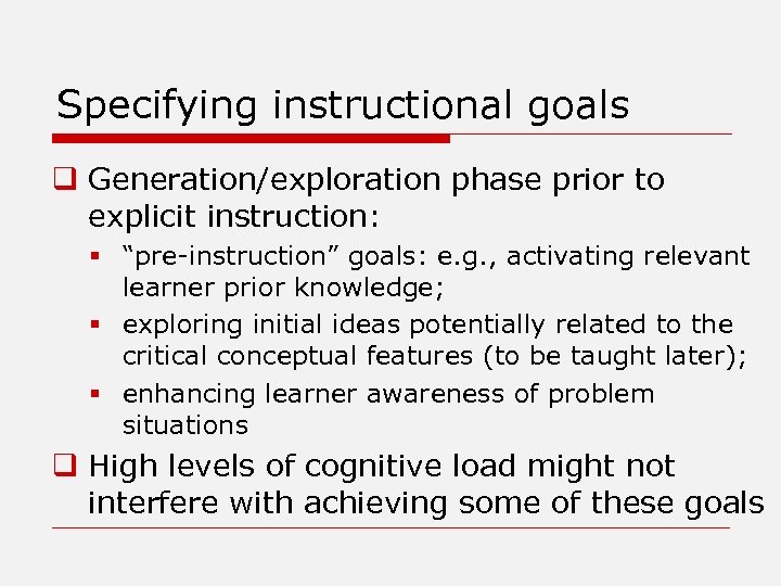 Specifying instructional goals q Generation/exploration phase prior to explicit instruction: § “pre-instruction” goals: e.