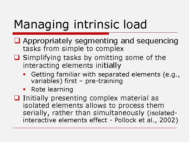 Managing intrinsic load q Appropriately segmenting and sequencing tasks from simple to complex q