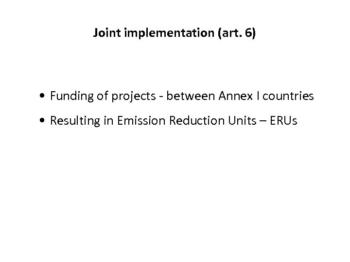 Joint implementation (art. 6) • Funding of projects - between Annex I countries •