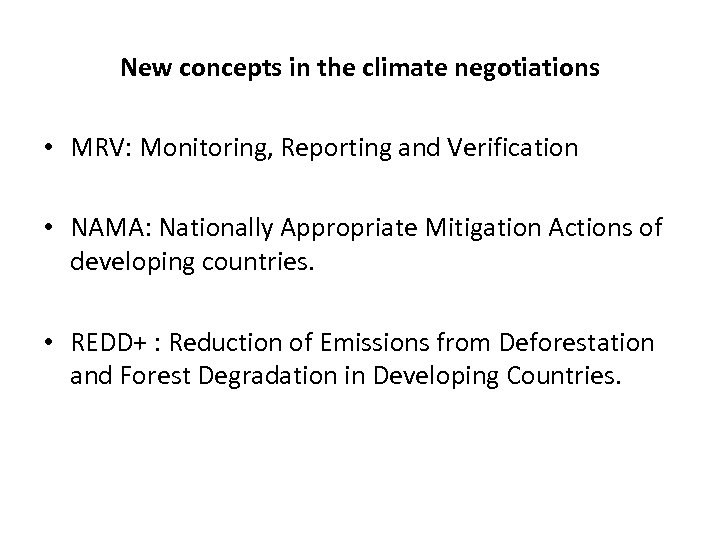 New concepts in the climate negotiations • MRV: Monitoring, Reporting and Verification • NAMA: