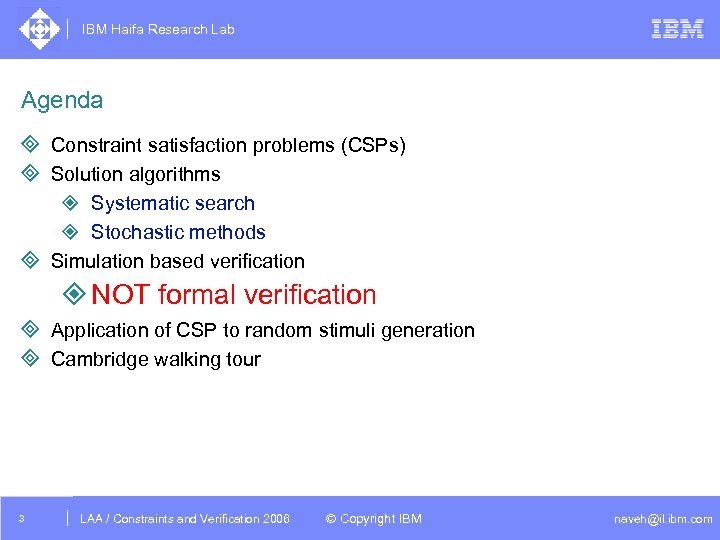 IBM Haifa Research Lab Agenda ³ Constraint satisfaction problems (CSPs) ³ Solution algorithms ²