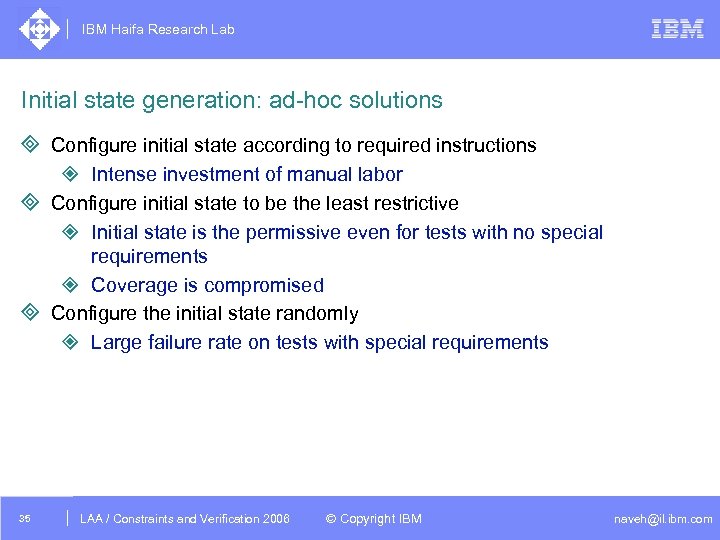 IBM Haifa Research Lab Initial state generation: ad-hoc solutions ³ Configure initial state according