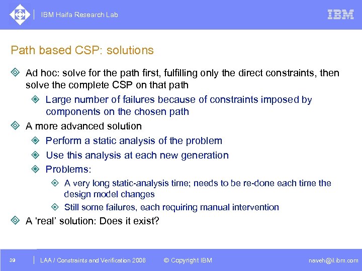 IBM Haifa Research Lab Path based CSP: solutions ³ Ad hoc: solve for the