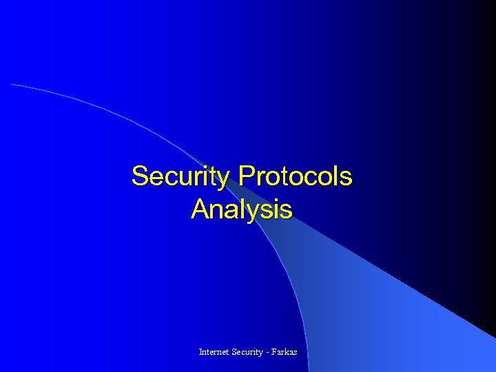 Security Protocols Analysis Internet Security - Farkas 