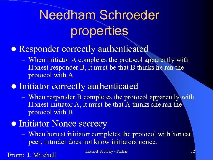 Needham Schroeder properties l Responder correctly authenticated – When initiator A completes the protocol