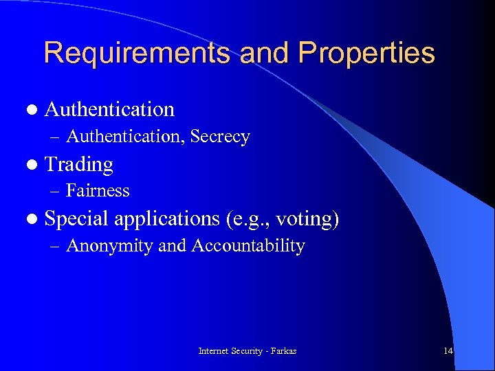 Requirements and Properties l Authentication – Authentication, Secrecy l Trading – Fairness l Special