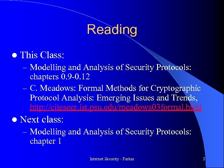 Reading l This Class: – Modelling and Analysis of Security Protocols: chapters 0. 9