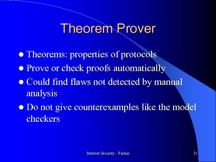 Theorem Prover l Theorems: properties of protocols l Prove or check proofs automatically l