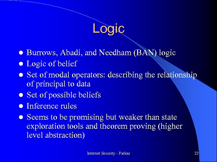 Logic l l l Burrows, Abadi, and Needham (BAN) logic Logic of belief Set