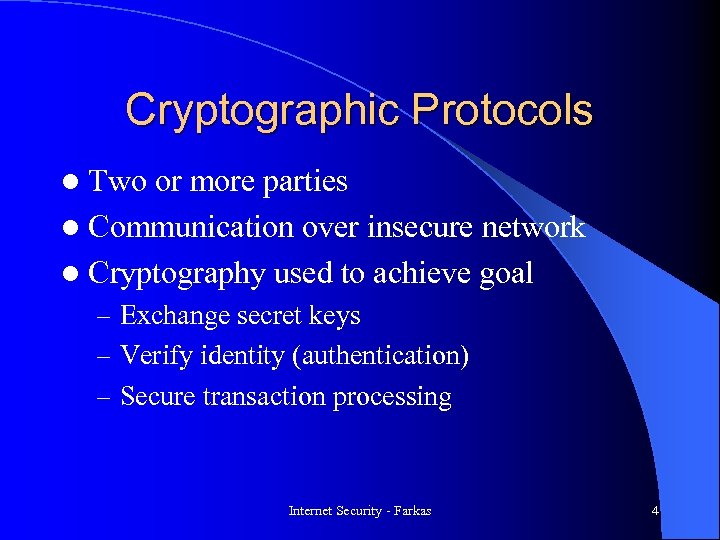 Cryptographic Protocols l Two or more parties l Communication over insecure network l Cryptography