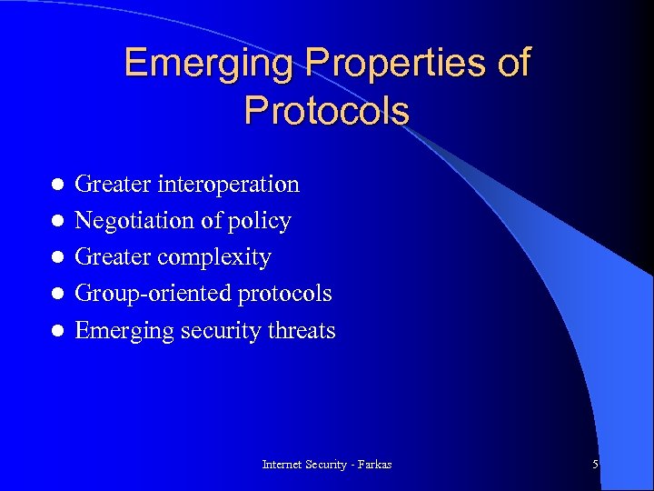 Emerging Properties of Protocols l l l Greater interoperation Negotiation of policy Greater complexity