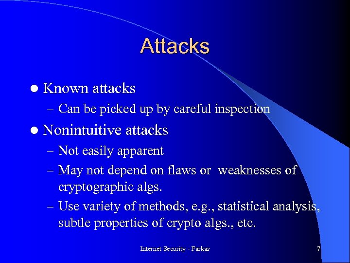 Attacks l Known attacks – Can be picked up by careful inspection l Nonintuitive