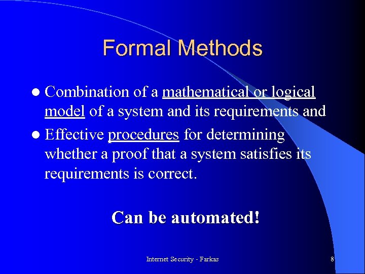 Formal Methods l Combination of a mathematical or logical model of a system and