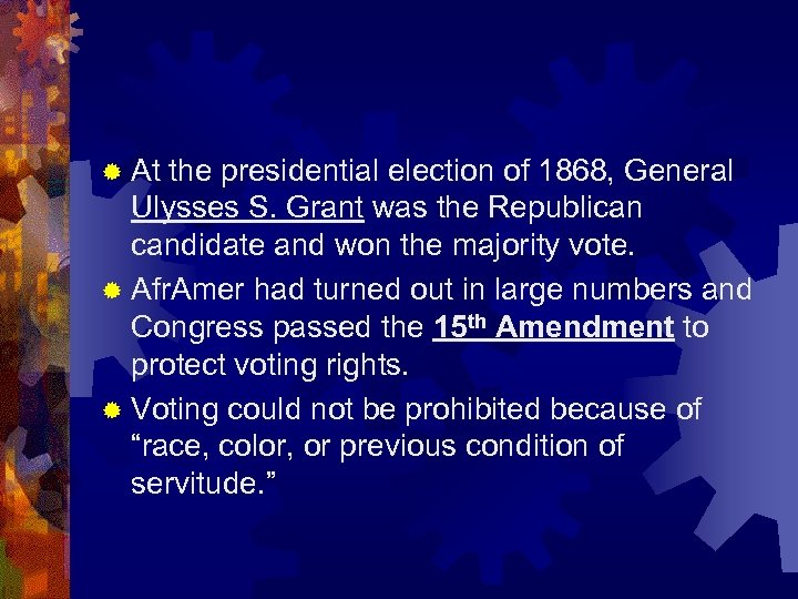 ® At the presidential election of 1868, General Ulysses S. Grant was the Republican