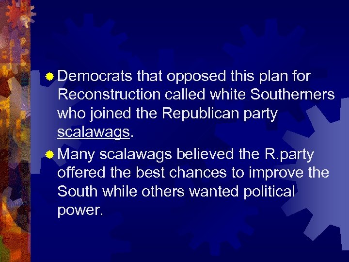 ® Democrats that opposed this plan for Reconstruction called white Southerners who joined the