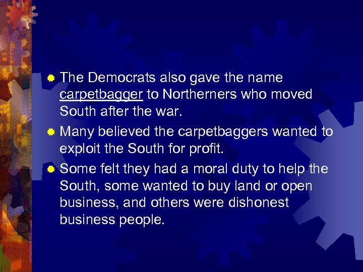 ® The Democrats also gave the name carpetbagger to Northerners who moved South after