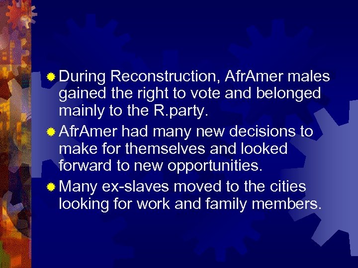 ® During Reconstruction, Afr. Amer males gained the right to vote and belonged mainly