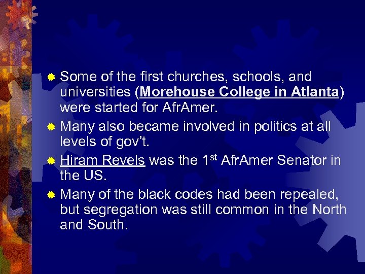 ® Some of the first churches, schools, and universities (Morehouse College in Atlanta) were