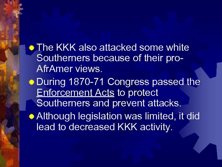 ® The KKK also attacked some white Southerners because of their pro. Afr. Amer