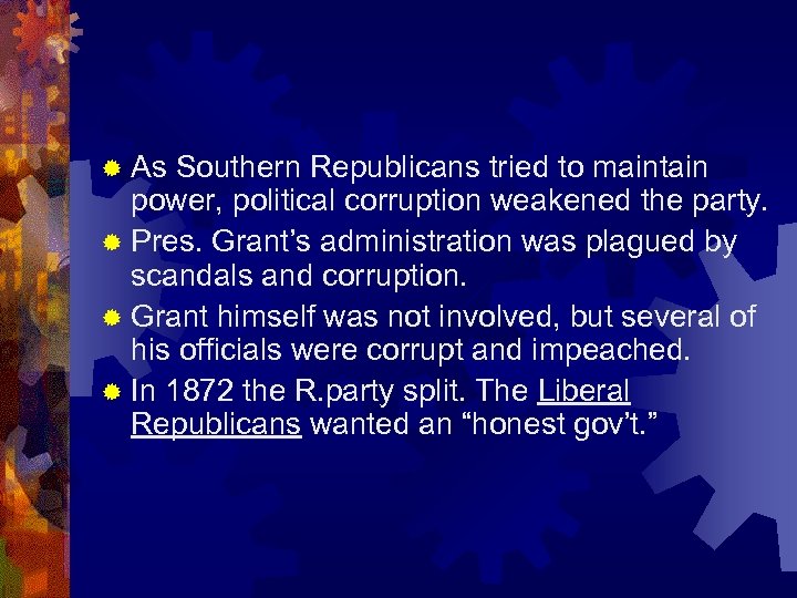 ® As Southern Republicans tried to maintain power, political corruption weakened the party. ®