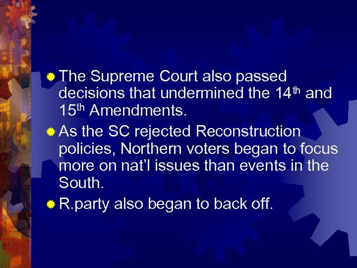 ® The Supreme Court also passed decisions that undermined the 14 th and 15
