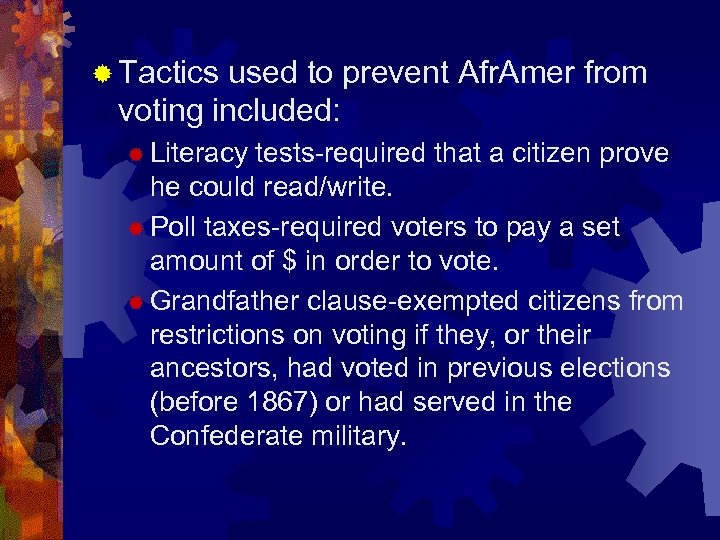 ® Tactics used to prevent Afr. Amer from voting included: ® Literacy tests-required that