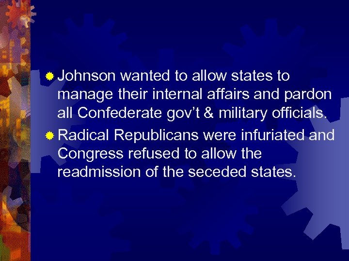 ® Johnson wanted to allow states to manage their internal affairs and pardon all
