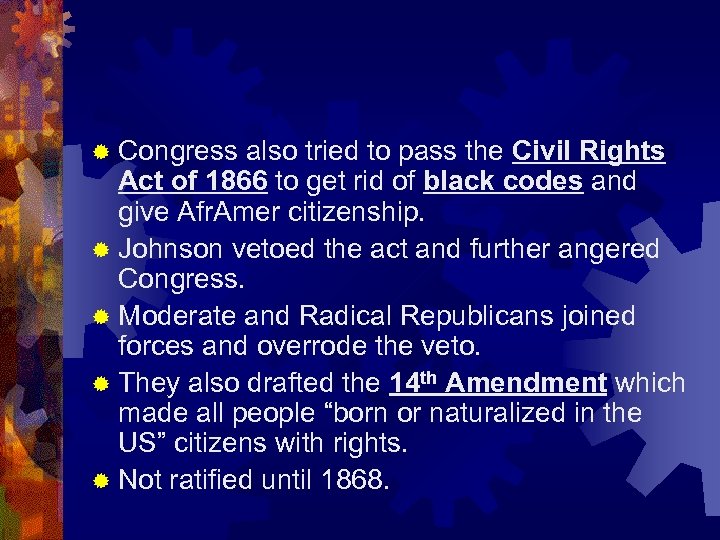 ® Congress also tried to pass the Civil Rights Act of 1866 to get