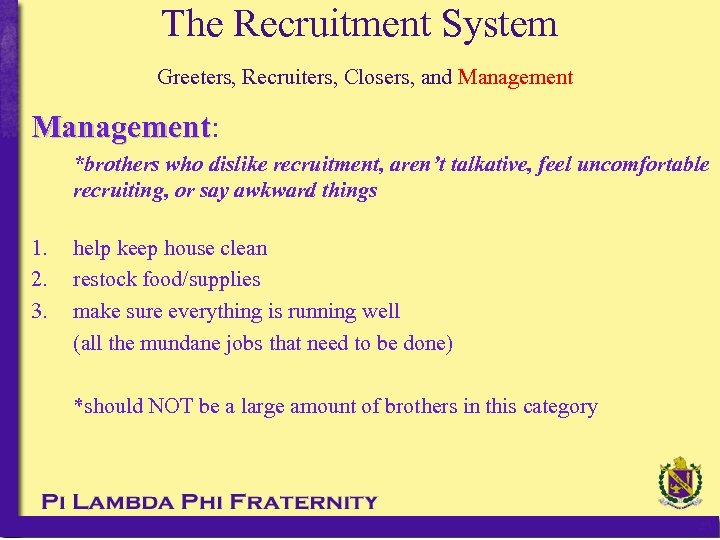 The Recruitment System Greeters, Recruiters, Closers, and Management: Management *brothers who dislike recruitment, aren’t