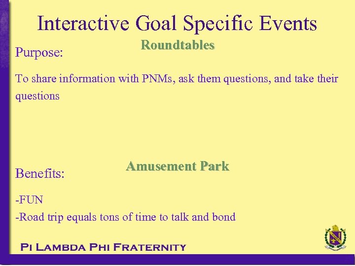Interactive Goal Specific Events Purpose: Roundtables To share information with PNMs, ask them questions,