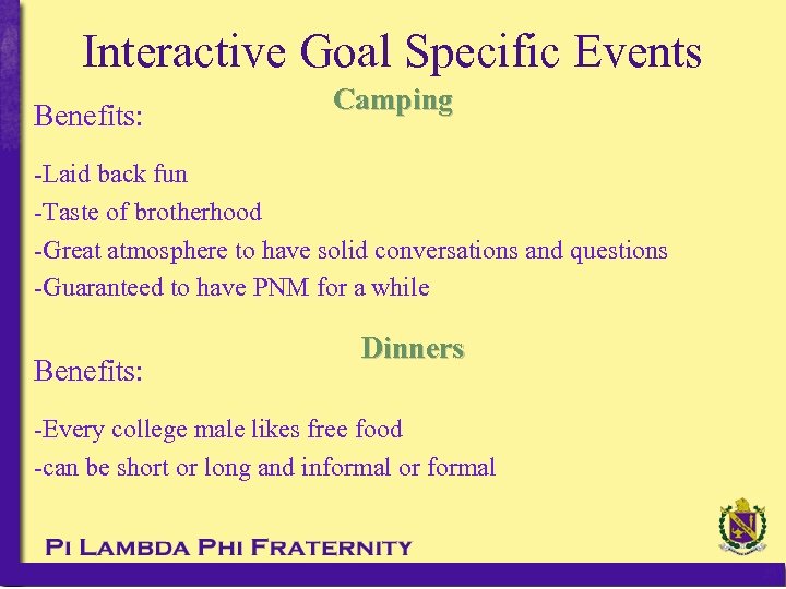 Interactive Goal Specific Events Benefits: Camping -Laid back fun -Taste of brotherhood -Great atmosphere