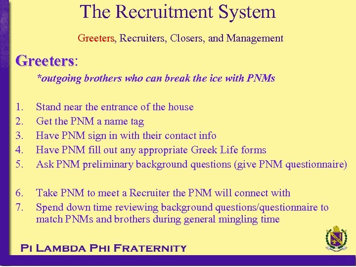 The Recruitment System Greeters, Recruiters, Closers, and Management Greeters: Greeters *outgoing brothers who can