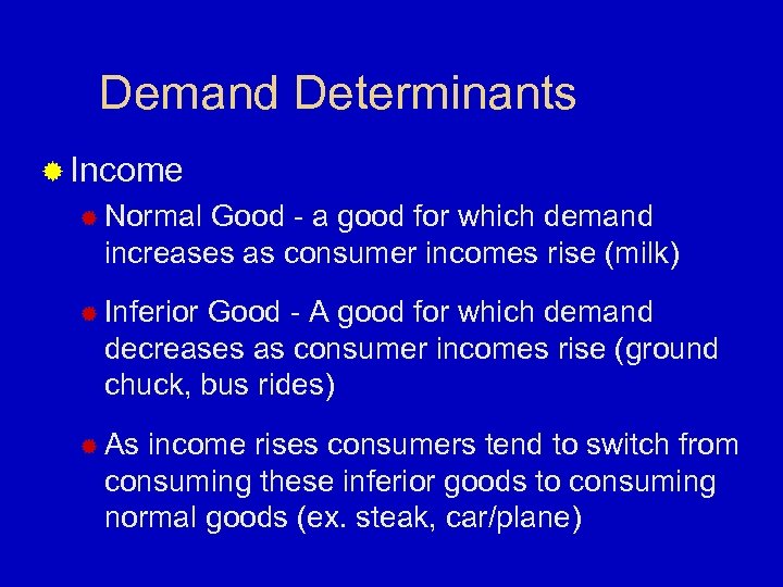Demand Determinants ® Income ® Normal Good - a good for which demand increases