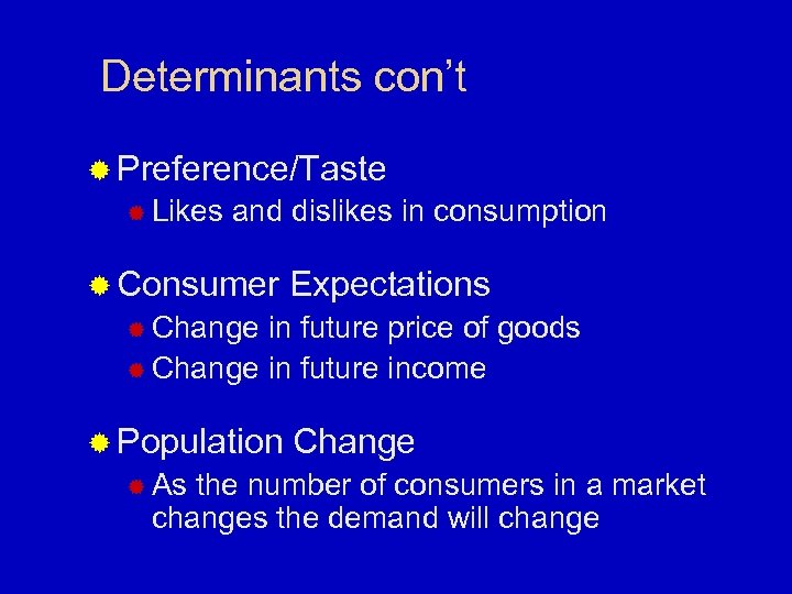 Determinants con’t ® Preference/Taste ® Likes and dislikes in consumption ® Consumer Expectations ®