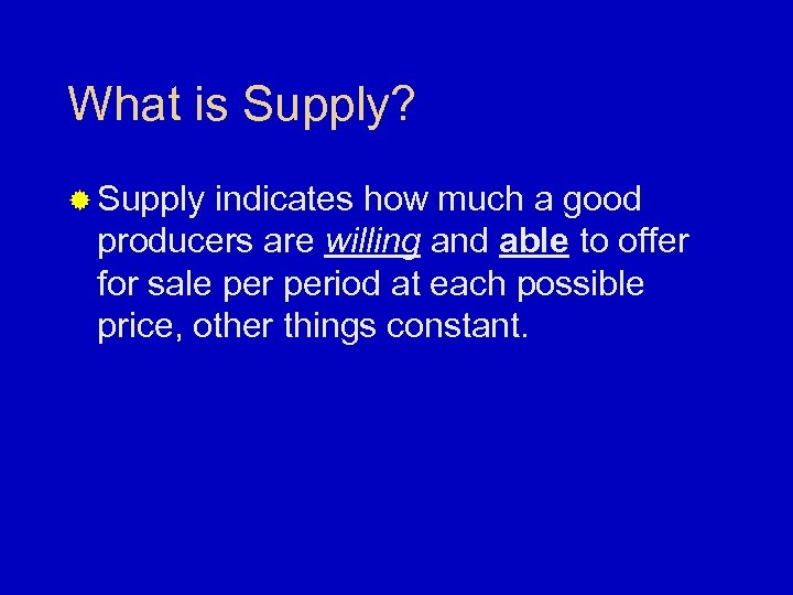 What is Supply? ® Supply indicates how much a good producers are willing and