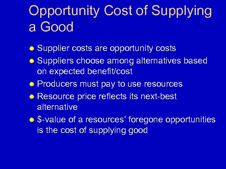 Opportunity Cost of Supplying a Good ® Supplier costs are opportunity costs ® Suppliers