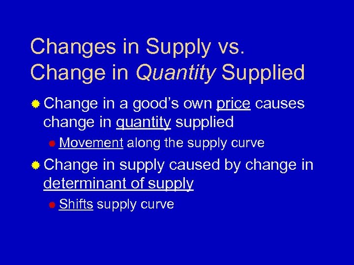 Changes in Supply vs. Change in Quantity Supplied ® Change in a good’s own