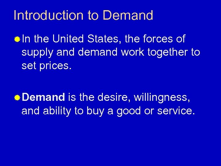 Introduction to Demand ® In the United States, the forces of supply and demand