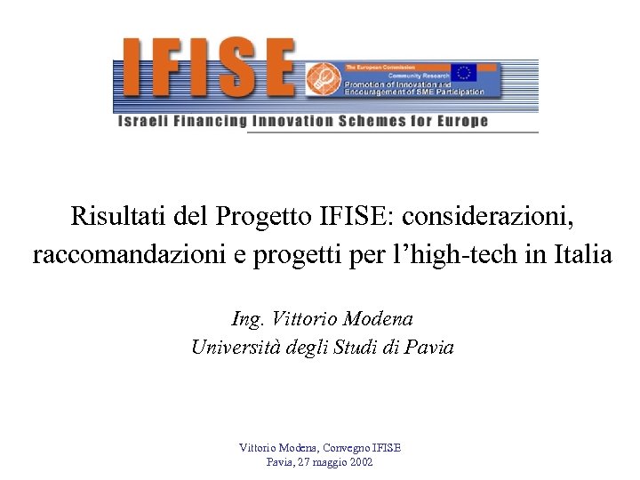 Risultati del Progetto IFISE: considerazioni, raccomandazioni e progetti per l’high-tech in Italia Ing. Vittorio