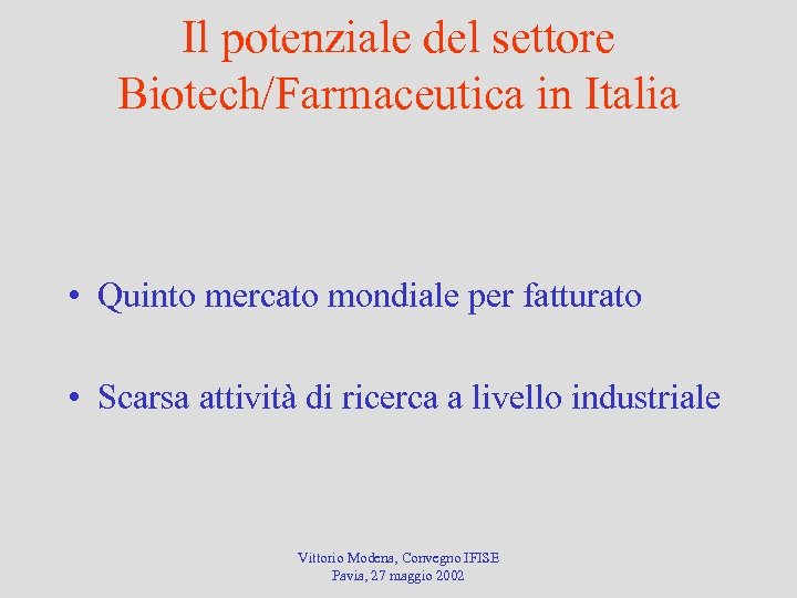 Il potenziale del settore Biotech/Farmaceutica in Italia • Quinto mercato mondiale per fatturato •