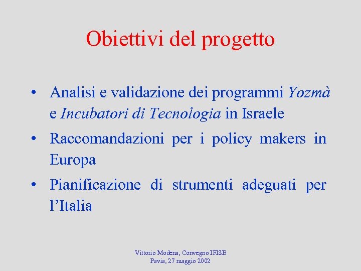 Obiettivi del progetto • Analisi e validazione dei programmi Yozmà e Incubatori di Tecnologia
