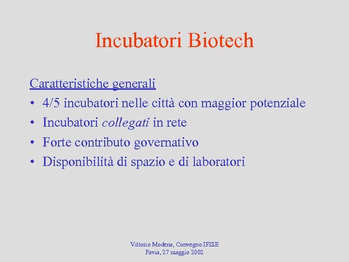Incubatori Biotech Caratteristiche generali • 4/5 incubatori nelle città con maggior potenziale • Incubatori