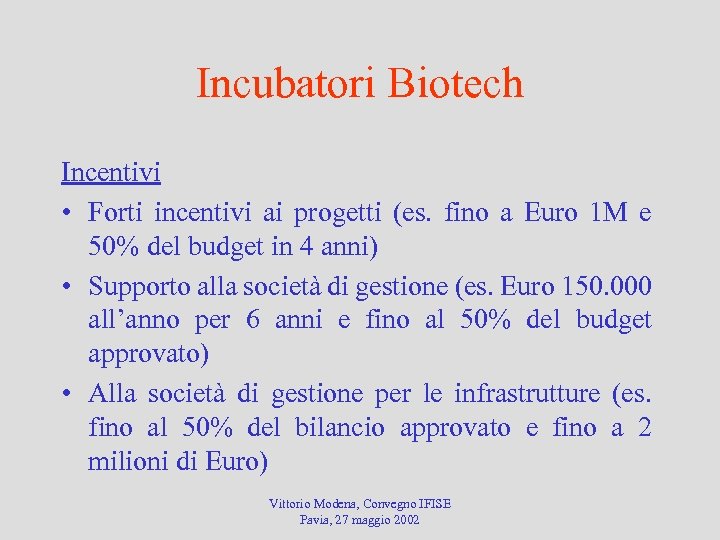 Incubatori Biotech Incentivi • Forti incentivi ai progetti (es. fino a Euro 1 M