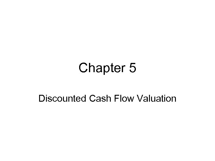 Chapter 5 Discounted Cash Flow Valuation 